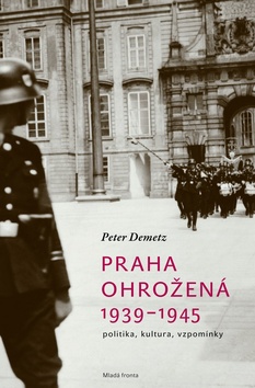 PRAHA OHROZENA 1939 - 1945