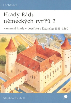 HRADY RADU NEMECKYCH RYTIRU 2 - KAMENNE HRADY V LOTYSSKU A ESTONSKU 1185 - 1560