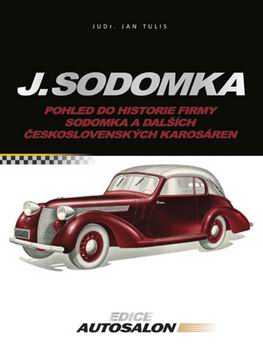 J. SODOMKA POHLED DO HISTORIE FIRMY SODOMKA A DALSICH CESKOSLOVENSKYCH KAROSAREN.