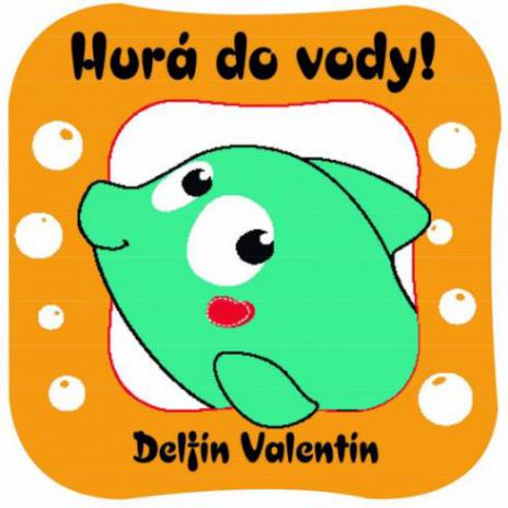 HURA DO VODY! DELFIN VALENTIN.