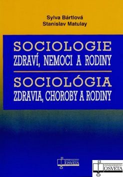 SOCIOLOGIE ZDRAVI, NEMOCI A RODINY - SOCIOLOGIA ZDRAVIA, CHOROBY A RODINY.