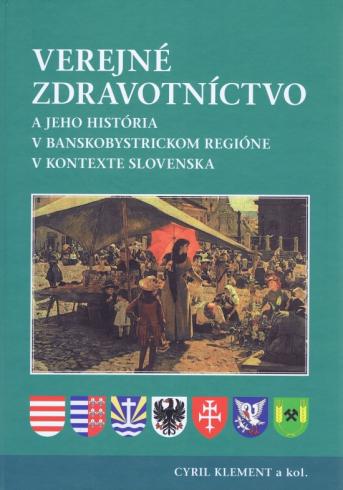VEREJNE ZDRAVOTNICTVO A JEHO HISTORIA V BANSKOBYSTRICKOM REGIONE V KONTEXTE SLOVENSKA