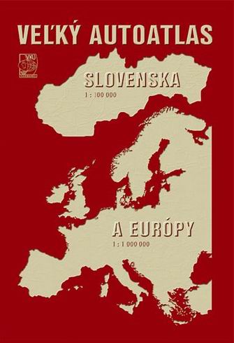 VELKY ATLAS SLOVENSKA 1:100 000 A EUROPY 1:1 000 000