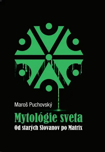 Mytológie sveta Od starých Slovanov po Matrix